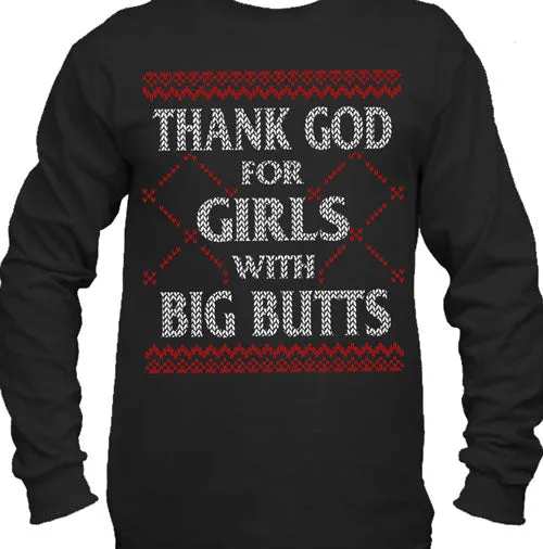 Thank God for Girls with Big Butts Ugly Christmas Sweater Long Sleeve T-Shirt